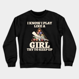 I Know I Play Like A Girl Try To Keep Up Billiards Crewneck Sweatshirt